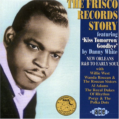 Kiss Tomorrow Goodbye: The Frisco Records Story