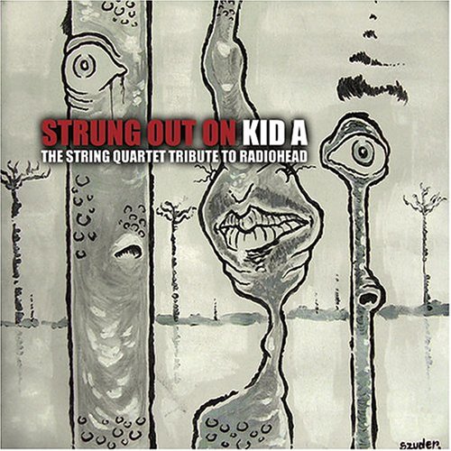 Strung Out on Kid A: The String Quartet Tribute to Radiohead