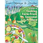 From Asparagus to Zucchini: A Guide to Cooking Farm-Fresh Seasonal Produce by  Madison Area Community Supported Agriculture Coalition