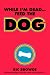While I'm Dead, Feed The Dog