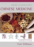 Complete Illustrated Guide to Chinese Medicine: Using Traditional Chinese Medicine for Harmony of Mind and Body