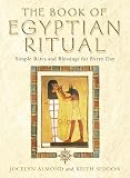 The Book of Egyptian Ritual: Simple Rites and Blessings for Every Day
