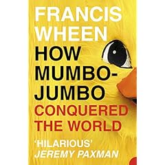 How Mumbo-Jumbo Conquered the World: A short history of modern delusions