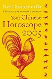 Your Chinese Horoscope 2005: What the Year of the Rooster Holds in Store for You (Your Chinese Horoscope)