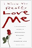 I Know You Really Love Me: A Psychiatrist's Journal of Erotomania, Stalking, and Obsessive Love