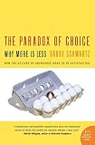 The Paradox of Choice : Why More Is Less