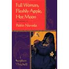 Full Woman, Fleshly Apple, Hot Moon: Selected Poems by Pablo Neruda, Stephen Mitchell (Translator)