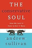 The Conservative Soul: How We Lost It, How to Get It Back
