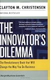 The Innovator's Dilemma: The Revolutionary National Book That Will Change the Way You Do Business (Harperbusiness Essentials)