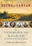 Bound for Canaan: The Underground Railroad and the War for the Soul of America