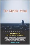 The Middle Mind : Why Americans Don`t Think for Themselves