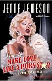 How to Make Love Like a Porn Star: A Cautionary Tale