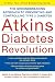 Atkins Diabetes Revolution: The Groundbreaking Approach to Preventing and Controlling Type 2 Diabetes by Robert C. Atkins