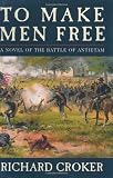 To Make Men Free: A Novel of the Battle of Antietam