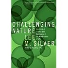 Challenging Nature: The Clash of Science and Spirituality at the New Frontiers of Life