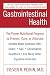 Gastrointestinal Health: The Proven Nutritional Program to Prevent, Cure, or Alleviate Irritable Bowel Syndrome (IBS), Ulcers, Gas, Constipation, Heartburn, and Many Other Digestive Disorders, Third Edition by Steven R. Peikin