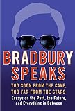 Bradbury Speaks: Too Soon from the Cave, Too Far from the Stars