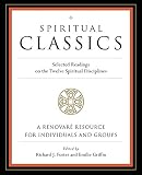 Spiritual Classics : Selected Readings for Individuals and Groups on the Twelve Spiritual Disciplines