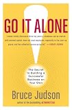 Go It Alone!: The Secret to Building a Successful Business on Your Own