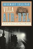 Villa Air-Bel: World War II, Escape, and a House in Marseille
