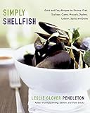 Simply Shellfish: Quick and Easy Recipes for Shrimp, Crab, Scallops, Clams, Mussels, Oysters, Lobster, Squid, and Sides