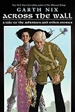 Across the Wall: A Tale of the Abhorsen and Other Stories
