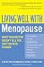 Living Well with Menopause : What Your Doctor Doesn't Tell You...That You Need To Know (Living Well)