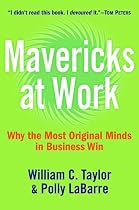 Mavericks at Work: Why the Most Original Minds in Business Win