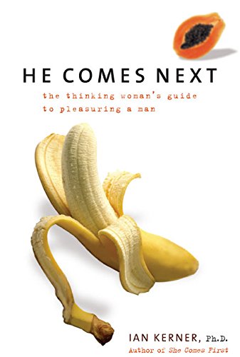 He Comes Next: The Thinking Woman�s Guide to Pleasuring a Man
