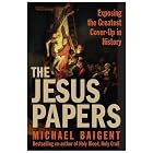 The Jesus Papers: Exposing the Greatest Cover-Up in History