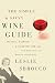 The Simple & Savvy Wine Guide: Buying, Pairing, and Sharing for All by Leslie Sbrocco