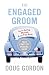 The Engaged Groom: You're Getting Married. Read this Book.