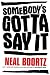 Somebody's Gotta Say It by Neal Boortz