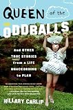 Hillary Carlip - Queen of the Oddballs: And Other True Stories from a Life U...