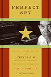 Perfect Spy: The Incredible Double Life of Pham Xuan An Time Magazine Reporter and Vietnamese Communist Agent (ISBN: 0060888385)