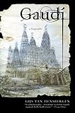 Gaudi: A Biography By Gijs van Hensbergen
