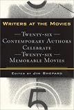 Writers at the Movies: Twenty-Six Contemporary Authors Celebrate Twenty-Six Memorable Movies