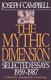 The Mythic Dimension: Selected Essays 1959-1987 (Collected Works of Joseph Campbell)