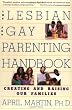 Lesbian and Gay Parenting Handbook : Creating and Raising Our Families