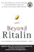 Beyond Ritalin : Facts About Medication and Other Strategies for Helping Children, Adolescents, and Adults with Attention Deficit Disorders
