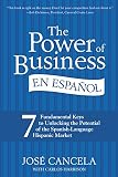 The Power of Business en Espanol: 7 Fundamental Keys to Unlocking the Potential of the Spanish-Language Hispanic Market