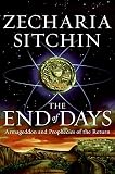 The End of Days: Armageddon and Prophecies of the Return (The Earth Chronicles)