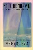 Soul Retrieval: Mending the Fragmented Self Through Shamanic Practice