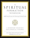 Spiritual Formation Workbook, A - Revised edition: Small Group Resources for Nurturing Christian Growth