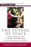 The Future of Peace: On the Front Lines with the World's Great Peacemakers