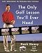 The Only Golf Lesson You'll Ever Need: Easy Solutions to Problem Golf Swings by Hank Haney