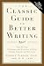 The Classic Guide to Better Writing : Step-by-Step Techniques and Exercises to Write Simply, Clearly and Correctly