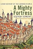 A Mighty Fortress: A New History of the German People