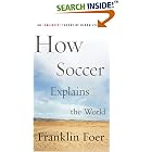 Click here to buy How Soccer Explains the World: An Unlikely Theory of Globalization by  Franklin Foer.