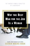 Why the Best Man for the Job Is A Woman: The Unique Female Qualities of Leadership